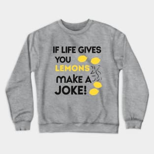 when life gives you lemons make a joke Crewneck Sweatshirt